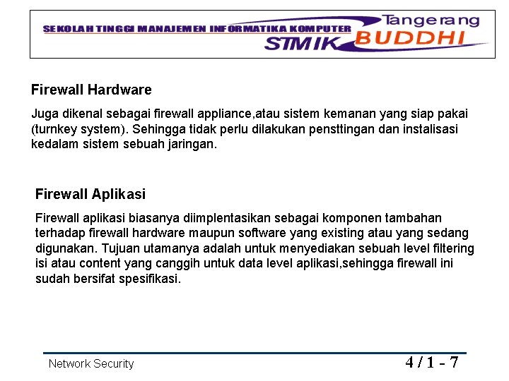 Firewall Hardware Juga dikenal sebagai firewall appliance, atau sistem kemanan yang siap pakai (turnkey