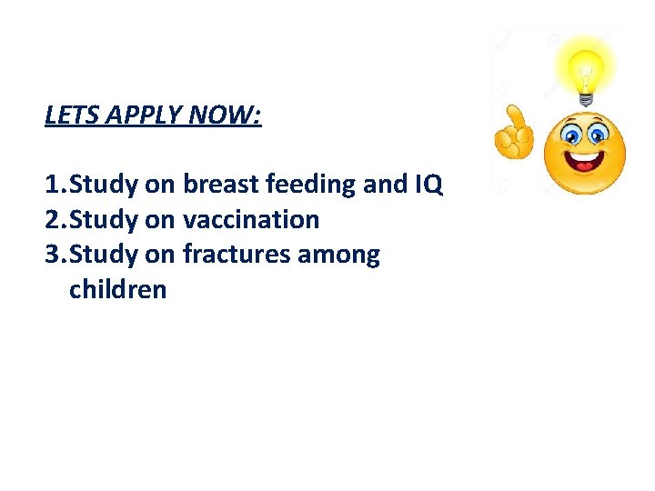 LETS APPLY NOW: 1. Study on breast feeding and IQ 2. Study on vaccination LETS APPLY NOW: 1. Study on breast feeding and IQ 2. Study on vaccination