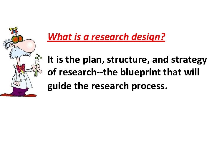 What is a research design? It is the plan, structure, and strategy of research--the What is a research design? It is the plan, structure, and strategy of research--the