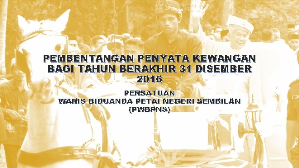 PEMBENTANGAN PENYATA KEWANGAN BAGI TAHUN BERAKHIR 31 DISEMBER 2016 PERSATUAN WARIS BIDUANDA PETAI NEGERI