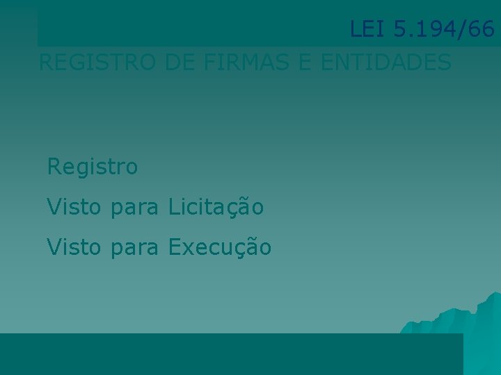 LEI 5. 194/66 REGISTRO DE FIRMAS E ENTIDADES Registro Visto para Licitação Visto para