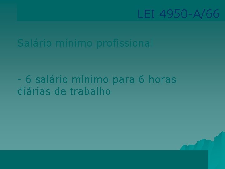 LEI 4950 -A/66 Salário mínimo profissional - 6 salário mínimo para 6 horas diárias