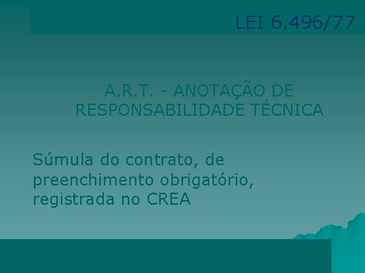 LEI 6. 496/77 A. R. T. - ANOTAÇÃO DE RESPONSABILIDADE TÉCNICA Súmula do contrato,