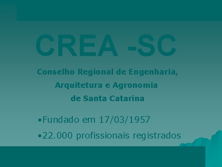 CREA -SC Conselho Regional de Engenharia, Arquitetura e Agronomia de Santa Catarina • Fundado