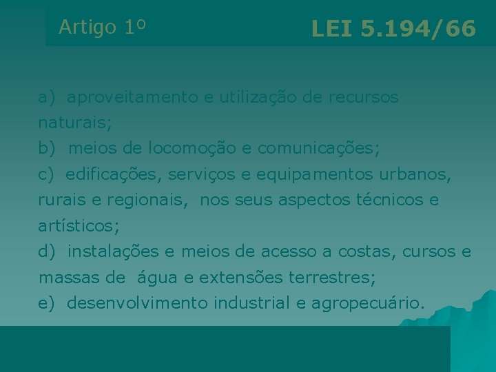 Artigo 1º LEI 5. 194/66 a) aproveitamento e utilização de recursos naturais; b) meios