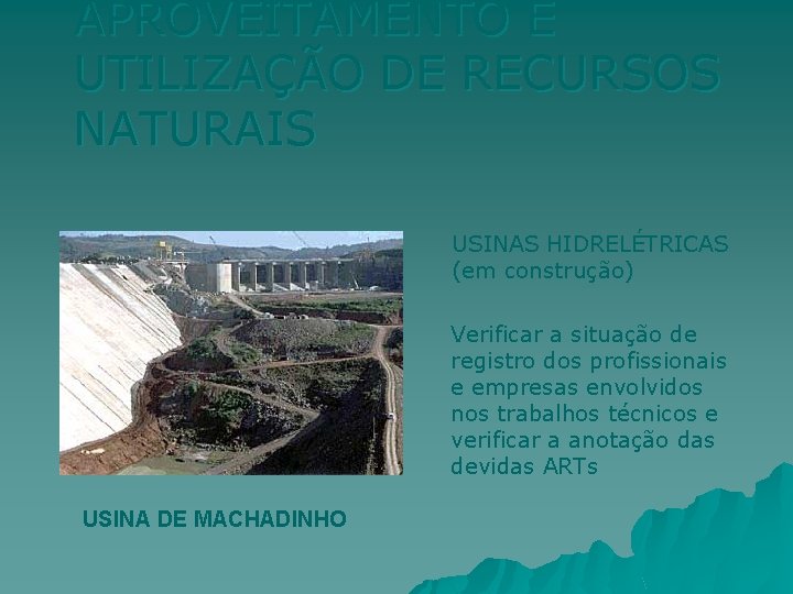 APROVEITAMENTO E UTILIZAÇÃO DE RECURSOS NATURAIS USINAS HIDRELÉTRICAS (em construção) Verificar a situação de