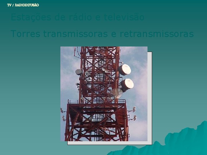TV / RADIODIFUSÃO Estações de rádio e televisão Torres transmissoras e retransmissoras 