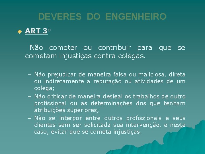 DEVERES DO ENGENHEIRO u ART 3 o Não cometer ou contribuir para que se