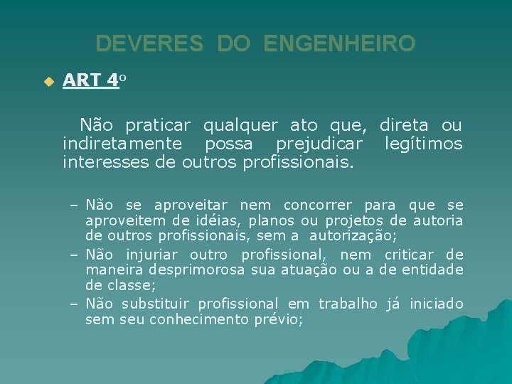 DEVERES DO ENGENHEIRO u ART 4 o Não praticar qualquer ato que, direta ou