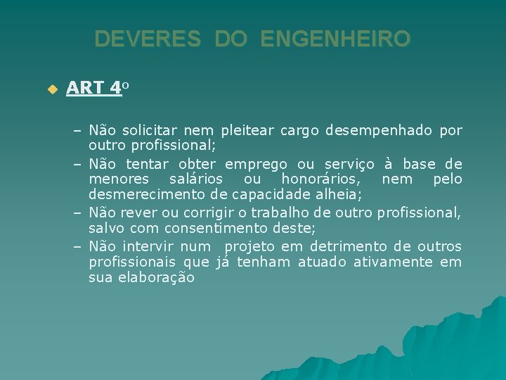 DEVERES DO ENGENHEIRO u ART 4 o – Não solicitar nem pleitear cargo desempenhado