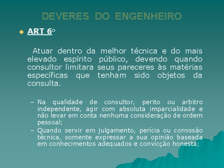 DEVERES DO ENGENHEIRO u ART 6 o Atuar dentro da melhor técnica e do