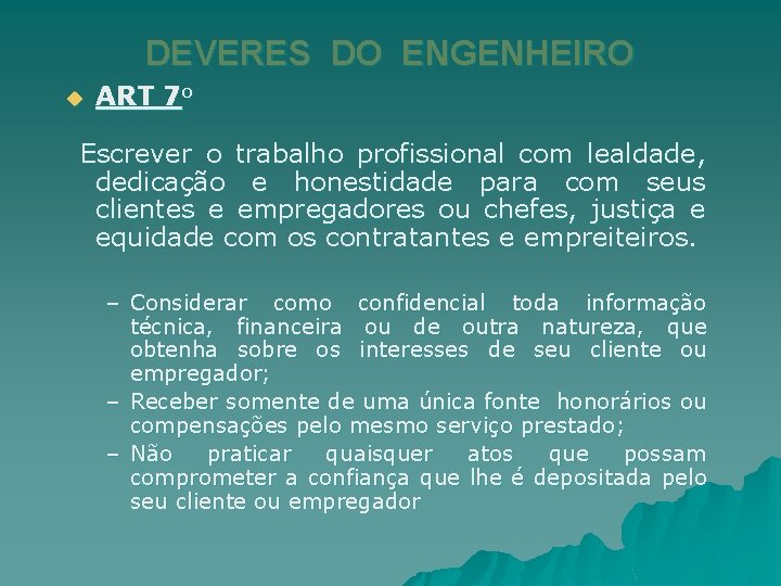 DEVERES DO ENGENHEIRO u ART 7 o Escrever o trabalho profissional com lealdade, dedicação