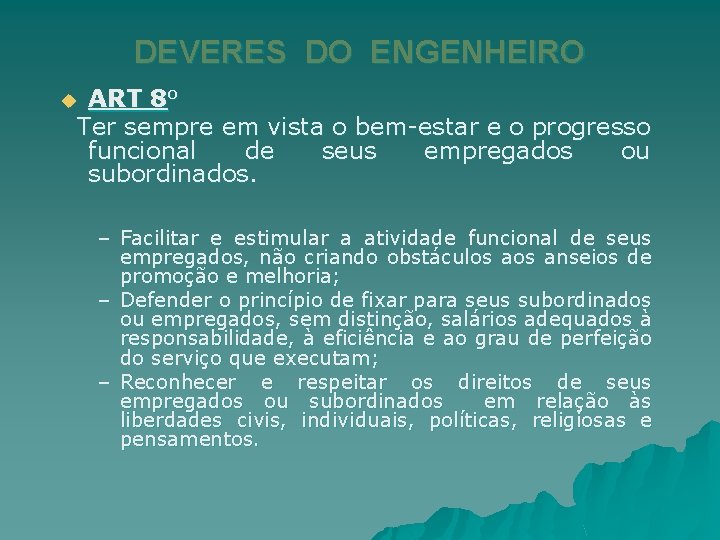 DEVERES DO ENGENHEIRO ART 8 o Ter sempre em vista o bem-estar e o