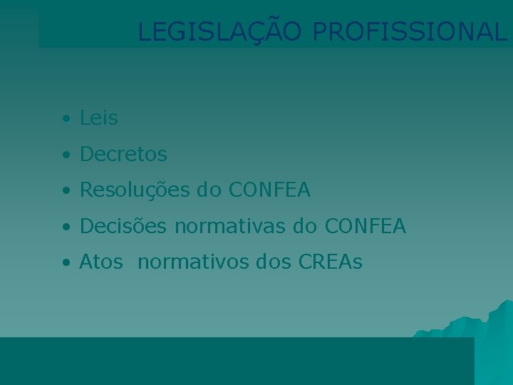 LEGISLAÇÃO PROFISSIONAL • Leis • Decretos • Resoluções do CONFEA • Decisões normativas do