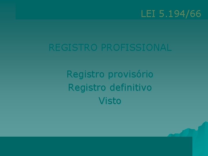 LEI 5. 194/66 REGISTRO PROFISSIONAL Registro provisório Registro definitivo Visto 