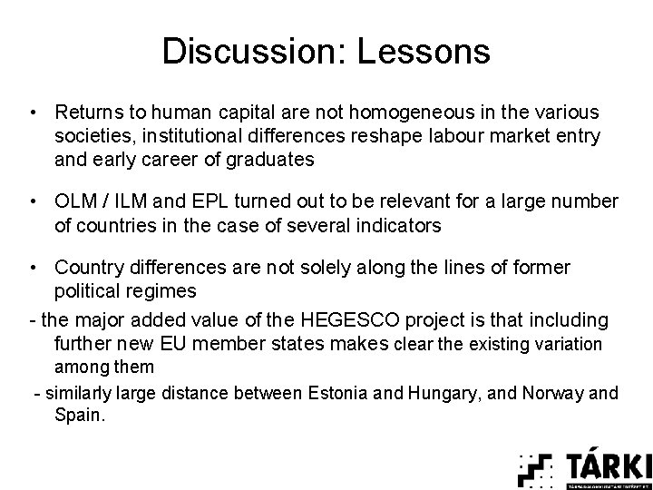 Discussion: Lessons • Returns to human capital are not homogeneous in the various societies,