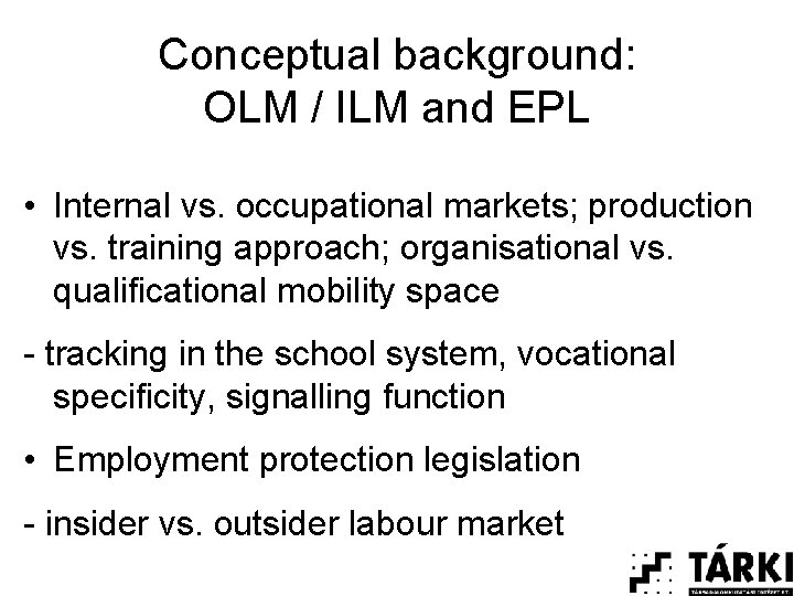 Conceptual background: OLM / ILM and EPL • Internal vs. occupational markets; production vs.
