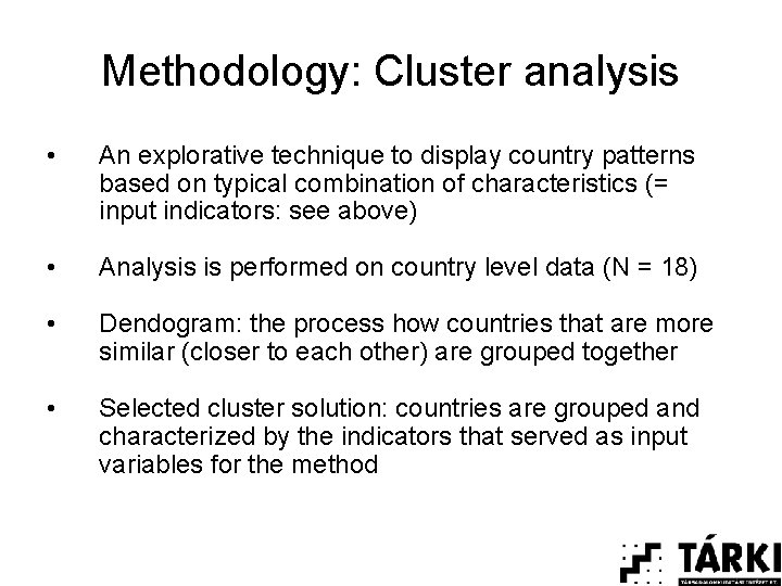 Methodology: Cluster analysis • An explorative technique to display country patterns based on typical