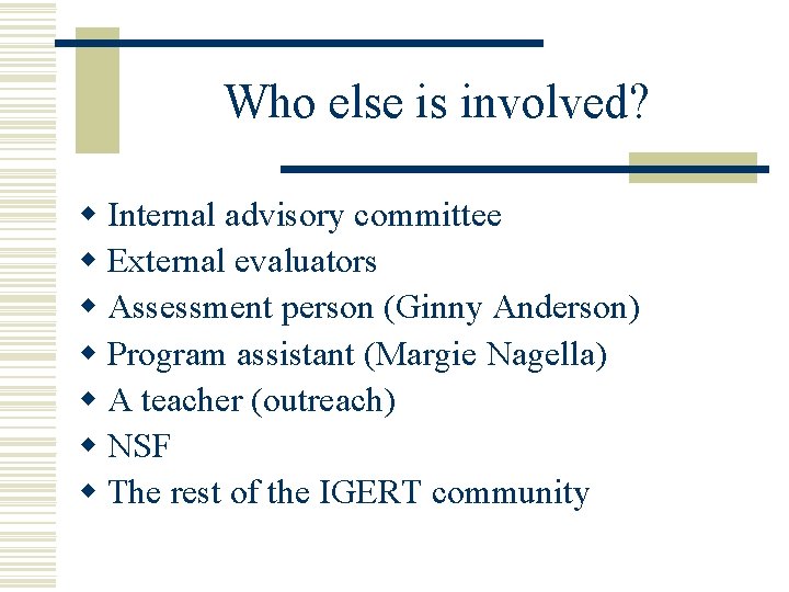 Who else is involved? w Internal advisory committee w External evaluators w Assessment person Who else is involved? w Internal advisory committee w External evaluators w Assessment person