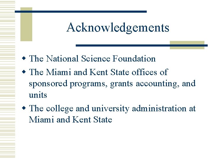 Acknowledgements w The National Science Foundation w The Miami and Kent State offices of Acknowledgements w The National Science Foundation w The Miami and Kent State offices of