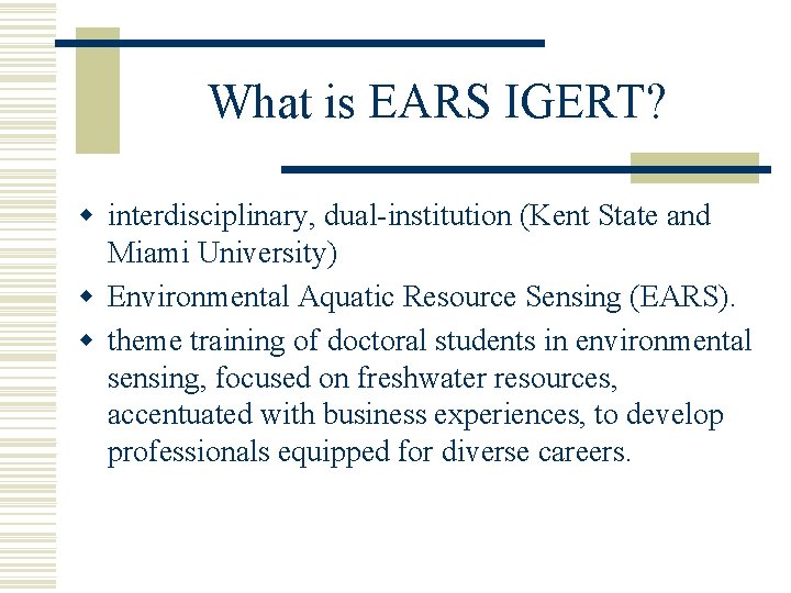 What is EARS IGERT? w interdisciplinary, dual-institution (Kent State and Miami University) w Environmental What is EARS IGERT? w interdisciplinary, dual-institution (Kent State and Miami University) w Environmental