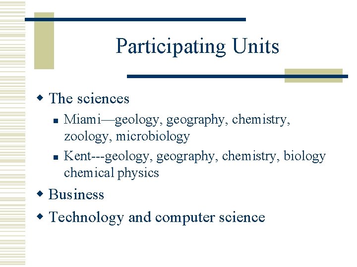 Participating Units w The sciences n n Miami—geology, geography, chemistry, zoology, microbiology Kent---geology, geography, Participating Units w The sciences n n Miami—geology, geography, chemistry, zoology, microbiology Kent---geology, geography,