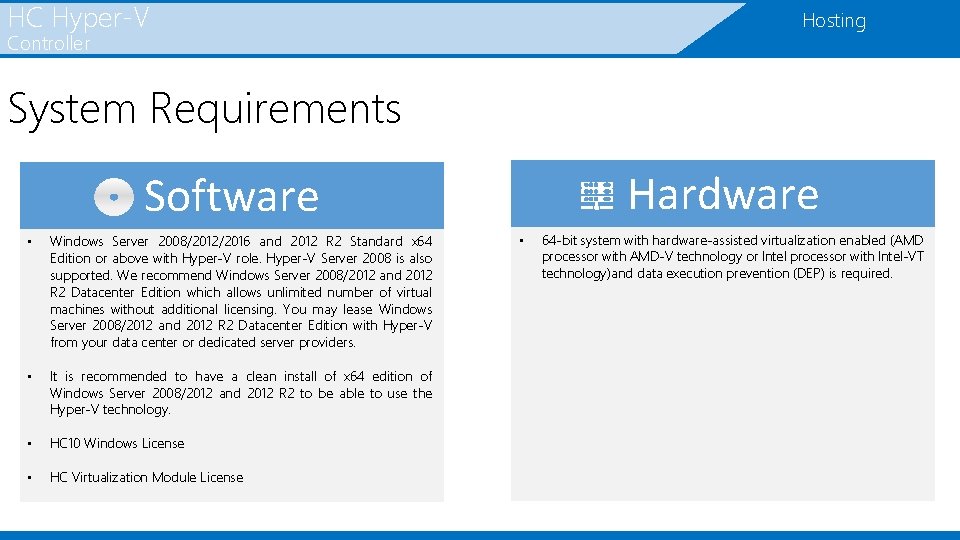 HC Hyper-V Hosting Controller System Requirements Hardware Software • Windows Server 2008/2012/2016 and 2012