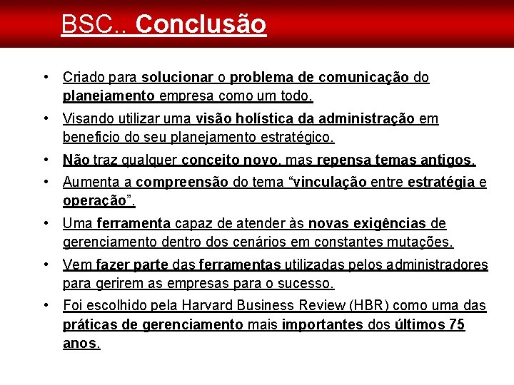 BSC. . Conclusão • Criado para solucionar o problema de comunicação do planejamento empresa