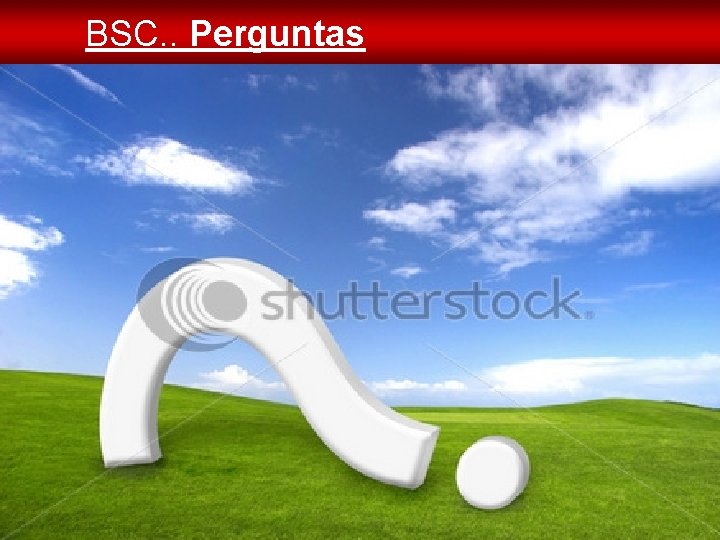 BSC. . Perguntas 