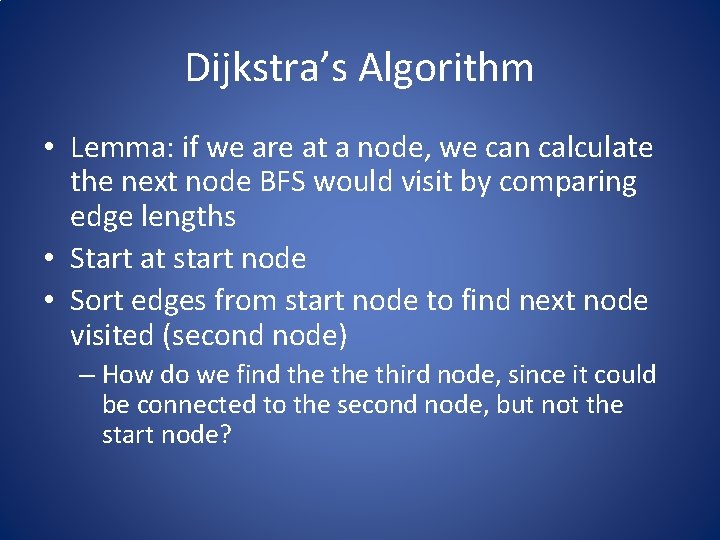 Dijkstra’s Algorithm • Lemma: if we are at a node, we can calculate the