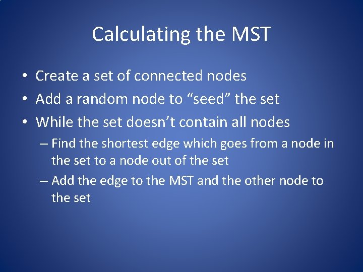 Calculating the MST • Create a set of connected nodes • Add a random