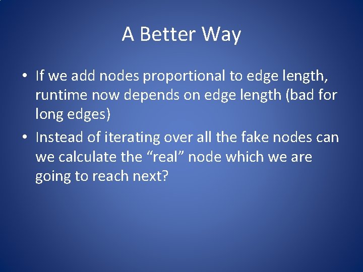 A Better Way • If we add nodes proportional to edge length, runtime now