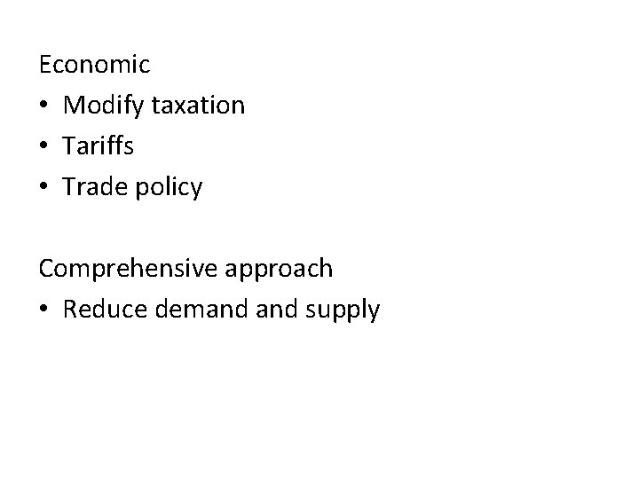 Economic • Modify taxation • Tariffs • Trade policy Comprehensive approach • Reduce demand