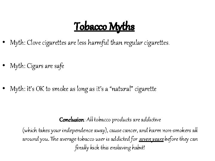 Tobacco Myths • Myth: Clove cigarettes are less harmful than regular cigarettes. • Myth: