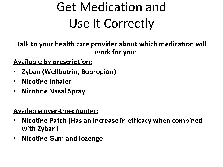 Get Medication and Use It Correctly Talk to your health care provider about which