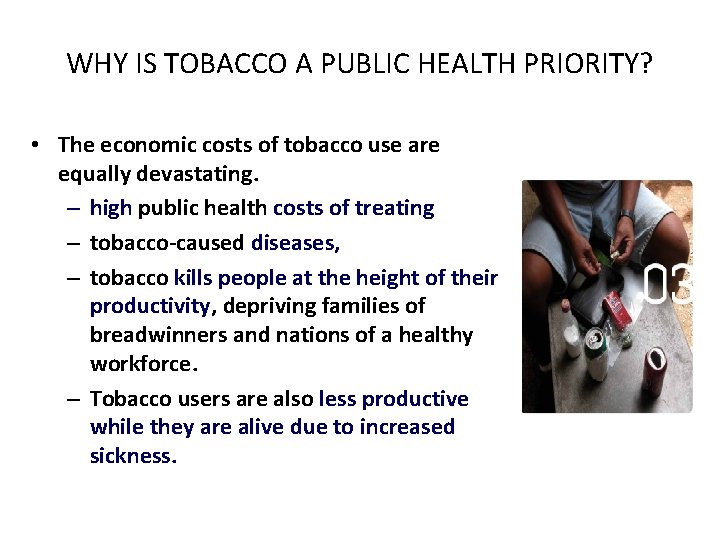 WHY IS TOBACCO A PUBLIC HEALTH PRIORITY? • The economic costs of tobacco use