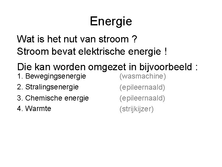 Energie Wat is het nut van stroom ? Stroom bevat elektrische energie ! Die