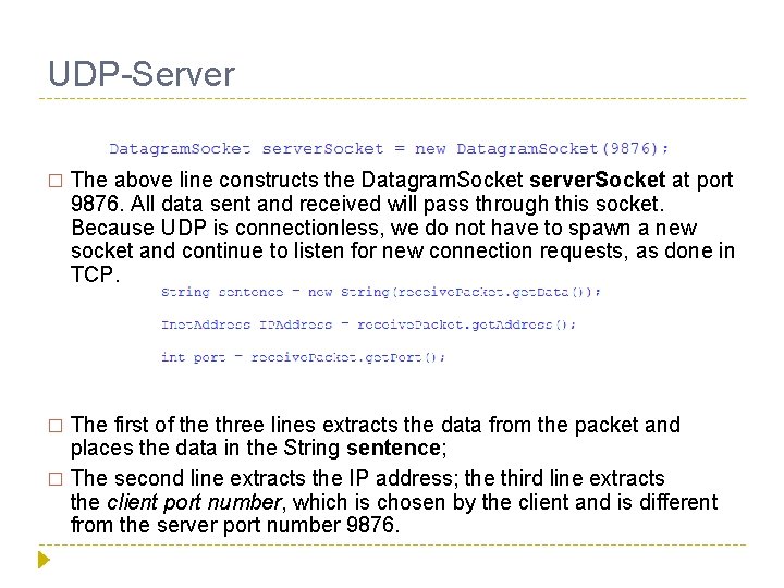 UDP-Server � The above line constructs the Datagram. Socket server. Socket at port 9876.