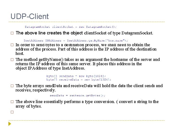 UDP-Client � The above line creates the object client. Socket of type Datagram. Socket.