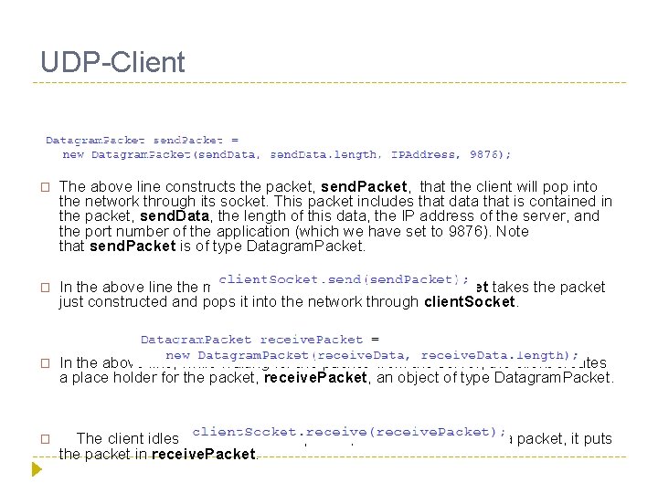 UDP-Client � The above line constructs the packet, send. Packet, that the client will
