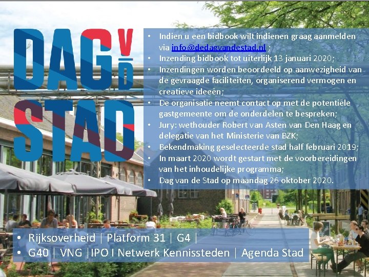  • Indien u een bidbook wilt indienen graag aanmelden via info@dedagvandestad. nl ;