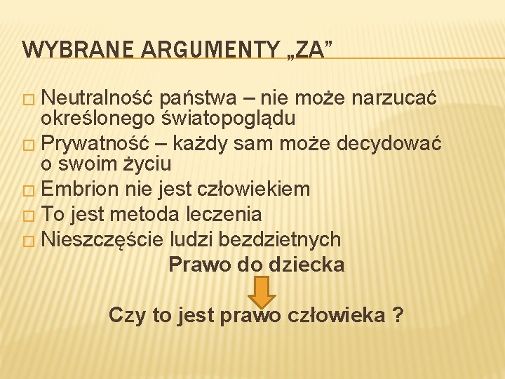 WYBRANE ARGUMENTY „ZA” � Neutralność państwa – nie może narzucać określonego światopoglądu � Prywatność