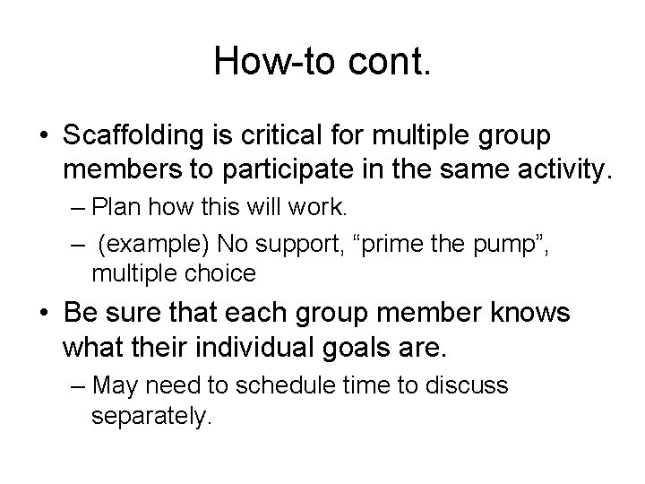 How-to cont. • Scaffolding is critical for multiple group members to participate in the