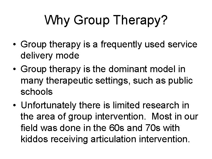 Why Group Therapy? • Group therapy is a frequently used service delivery mode •