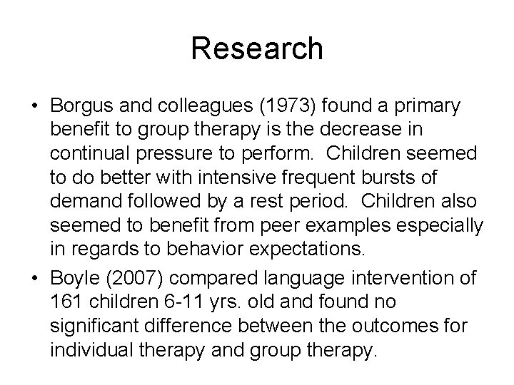 Research • Borgus and colleagues (1973) found a primary benefit to group therapy is
