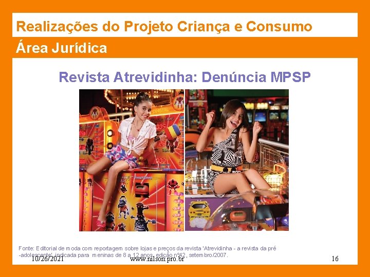 Realizações do Projeto Criança e Consumo Área Jurídica Revista Atrevidinha: Denúncia MPSP Fonte: Editorial