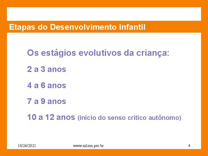 Etapas do Desenvolvimento Infantil Os estágios evolutivos da criança: 2 a 3 anos 4