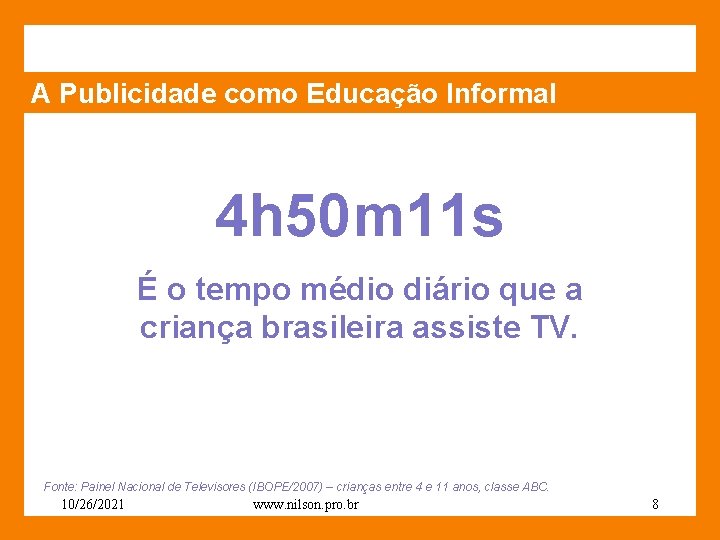 A Publicidade como Educação Informal 4 h 50 m 11 s É o tempo