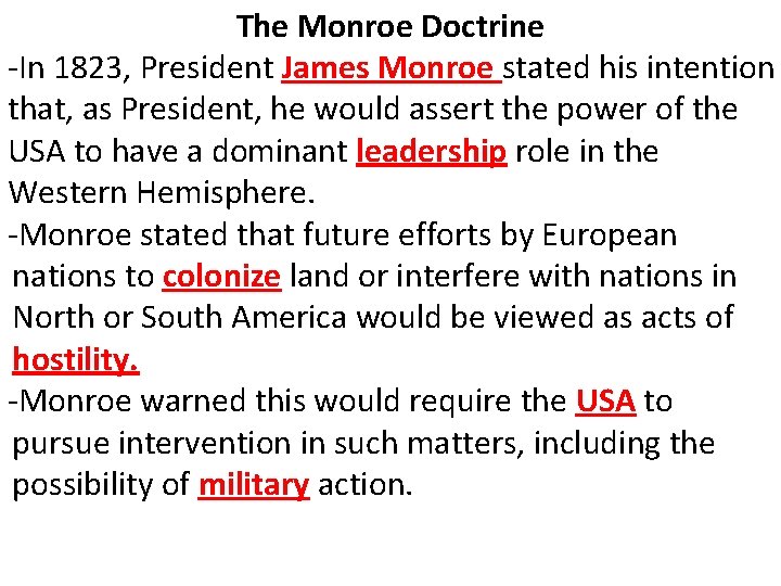 The Monroe Doctrine -In 1823, President James Monroe stated his intention that, as President,