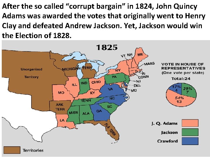 After the so called “corrupt bargain” in 1824, John Quincy Adams was awarded the